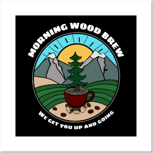 Morning Wood Brew We Get You Up And Going Posters and Art